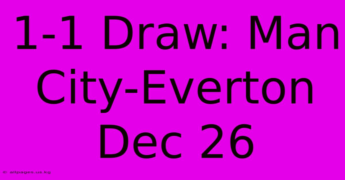 1-1 Draw: Man City-Everton Dec 26