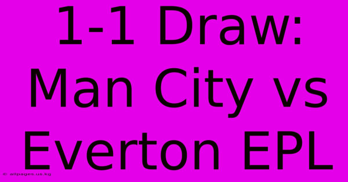 1-1 Draw: Man City Vs Everton EPL