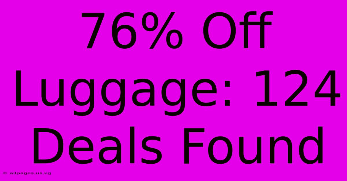 76% Off Luggage: 124 Deals Found