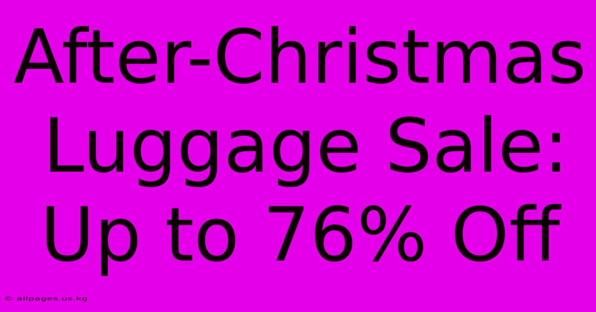 After-Christmas Luggage Sale: Up To 76% Off