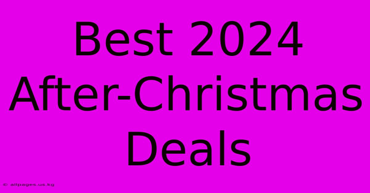 Best 2024 After-Christmas Deals