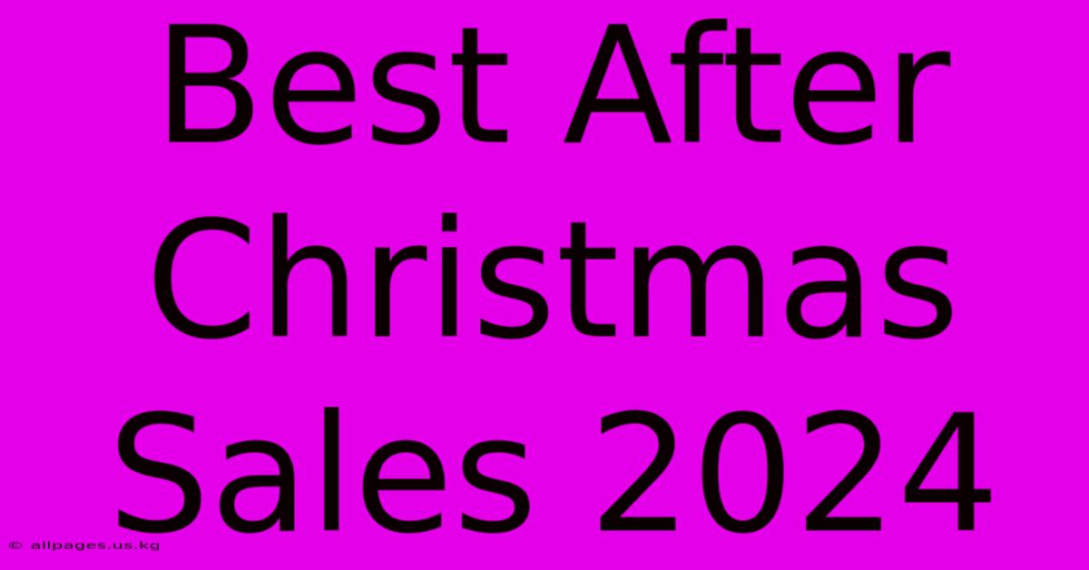 Best After Christmas Sales 2024