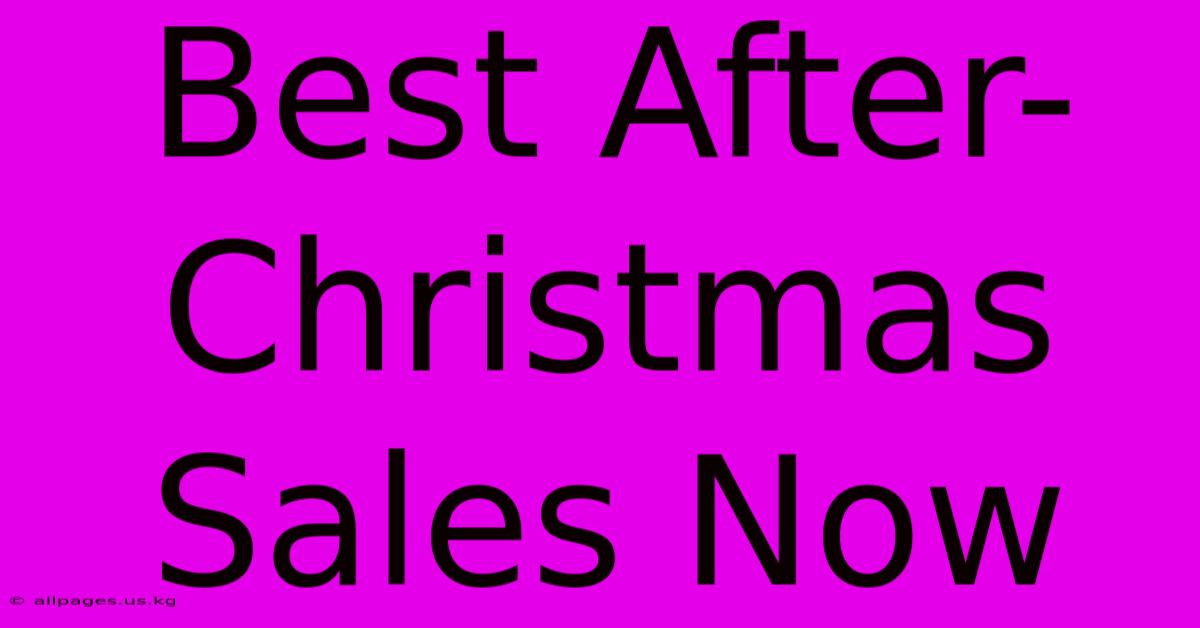 Best After-Christmas Sales Now