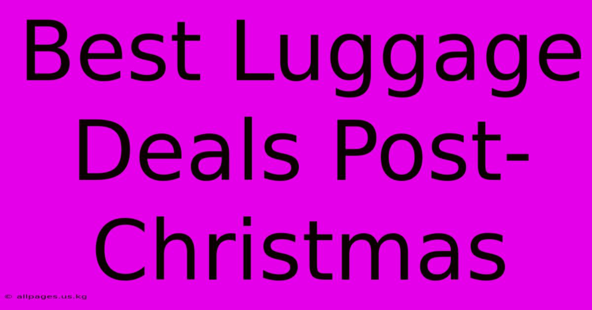 Best Luggage Deals Post-Christmas