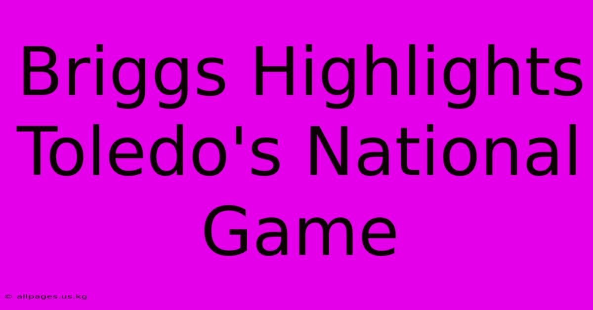 Briggs Highlights Toledo's National Game