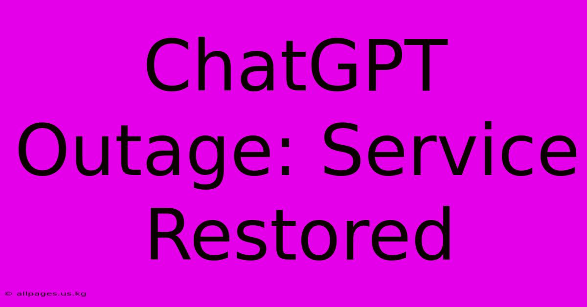 ChatGPT Outage: Service Restored