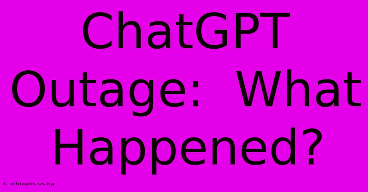 ChatGPT Outage:  What Happened?