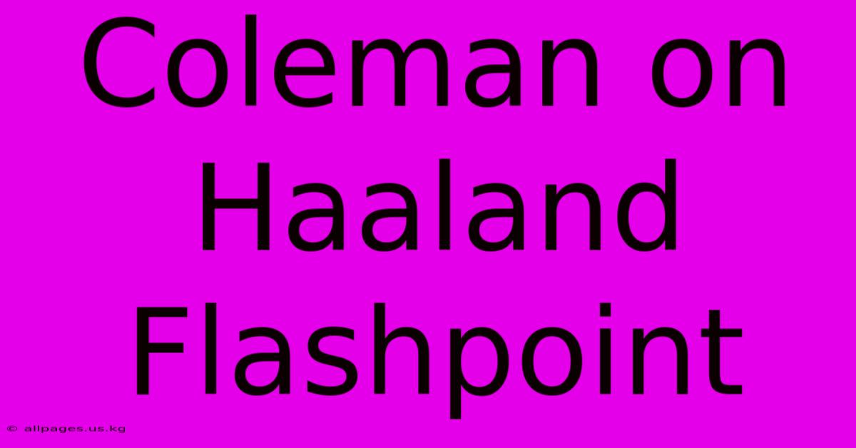 Coleman On Haaland Flashpoint