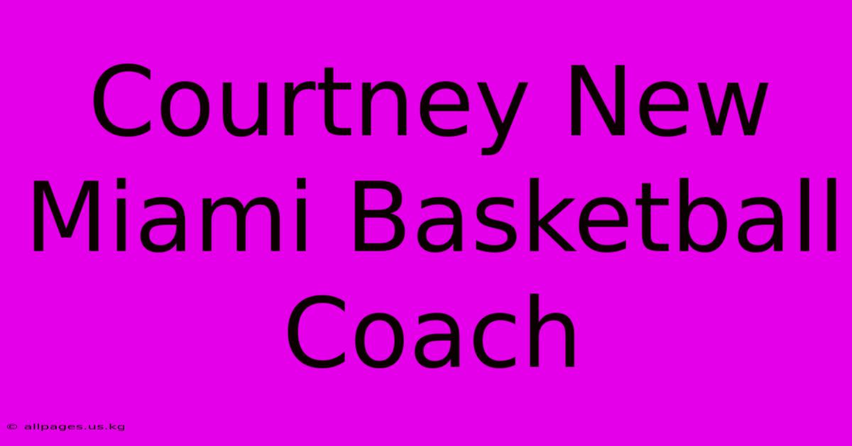 Courtney New Miami Basketball Coach