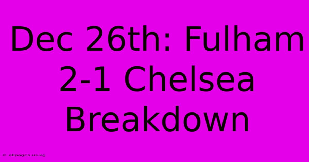 Dec 26th: Fulham 2-1 Chelsea Breakdown