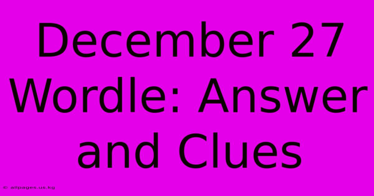 December 27 Wordle: Answer And Clues