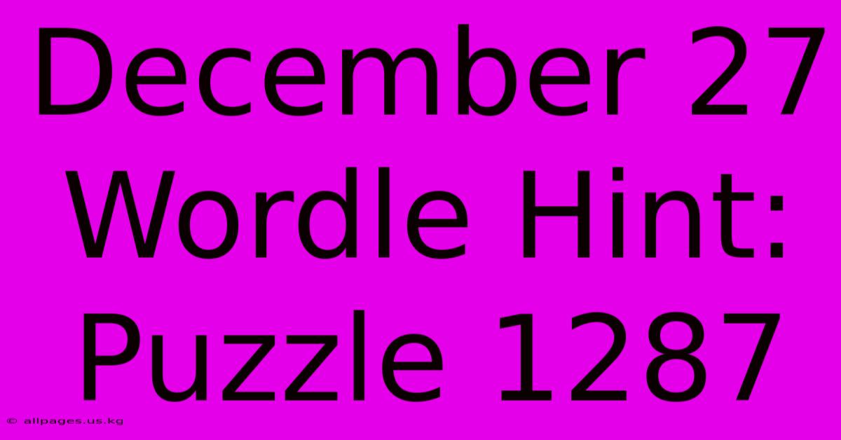 December 27 Wordle Hint: Puzzle 1287