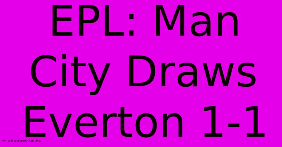 EPL: Man City Draws Everton 1-1