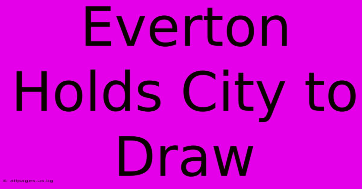 Everton Holds City To Draw