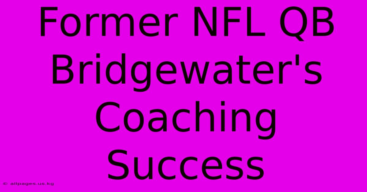 Former NFL QB Bridgewater's Coaching Success