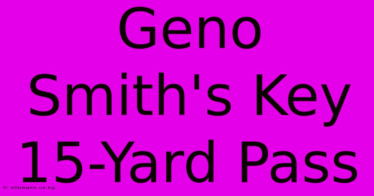 Geno Smith's Key 15-Yard Pass