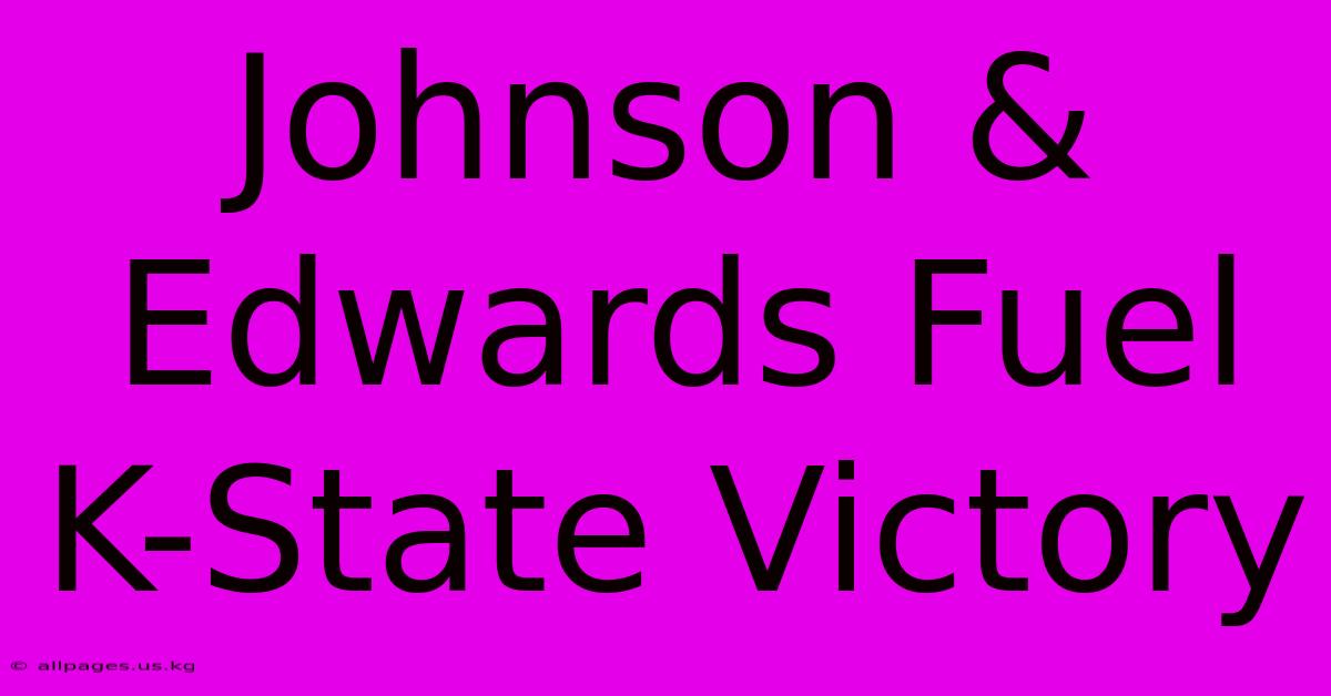 Johnson & Edwards Fuel K-State Victory