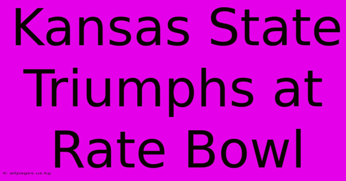 Kansas State Triumphs At Rate Bowl