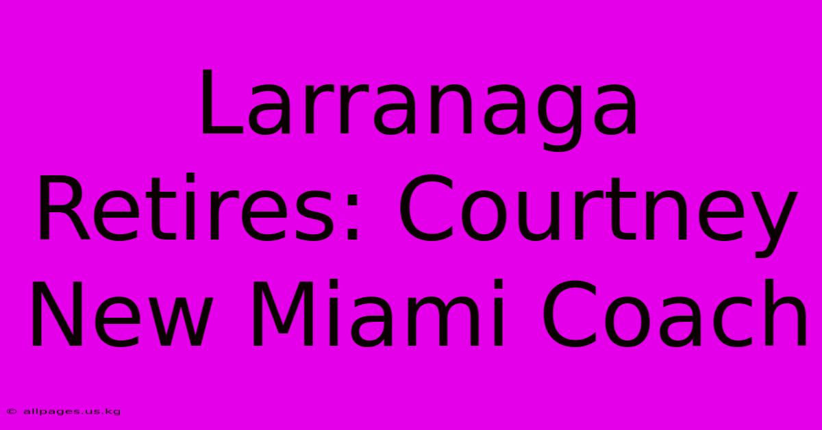 Larranaga Retires: Courtney New Miami Coach