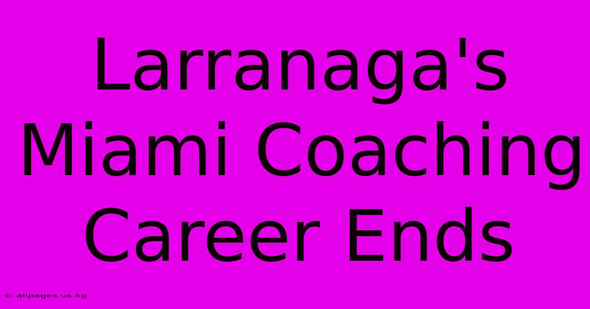 Larranaga's Miami Coaching Career Ends