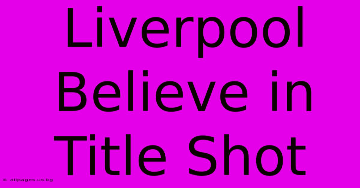 Liverpool Believe In Title Shot