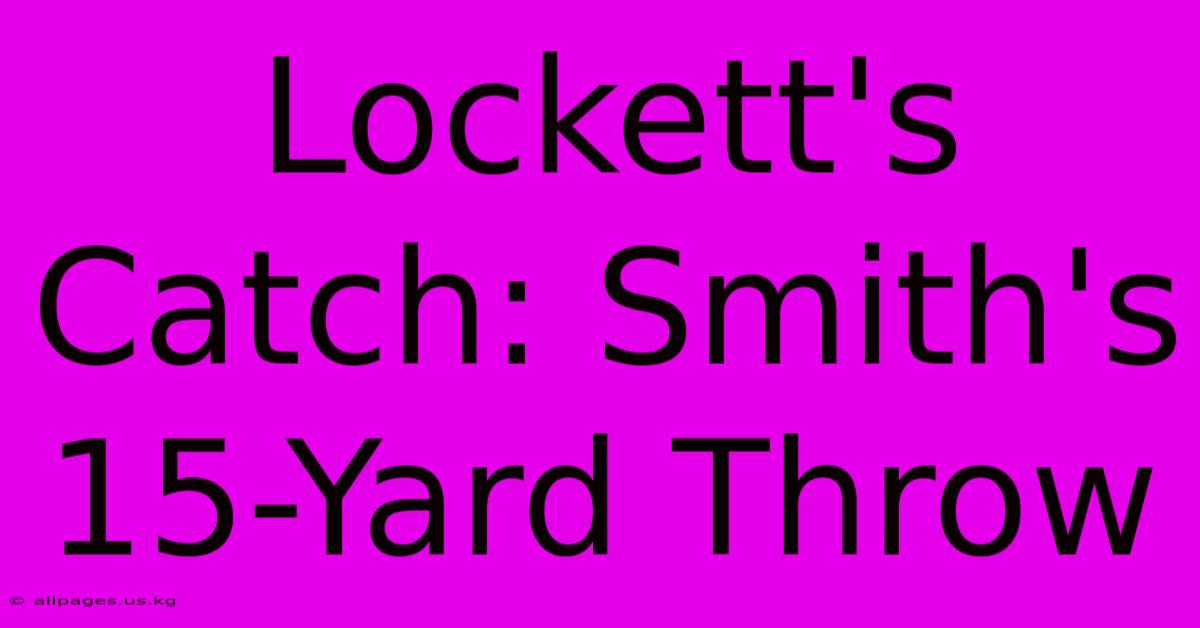 Lockett's Catch: Smith's 15-Yard Throw