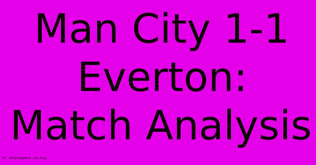 Man City 1-1 Everton: Match Analysis