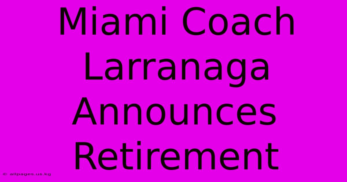 Miami Coach Larranaga Announces Retirement