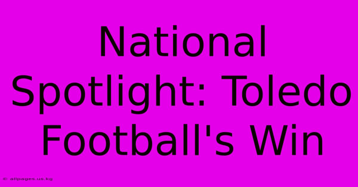 National Spotlight: Toledo Football's Win