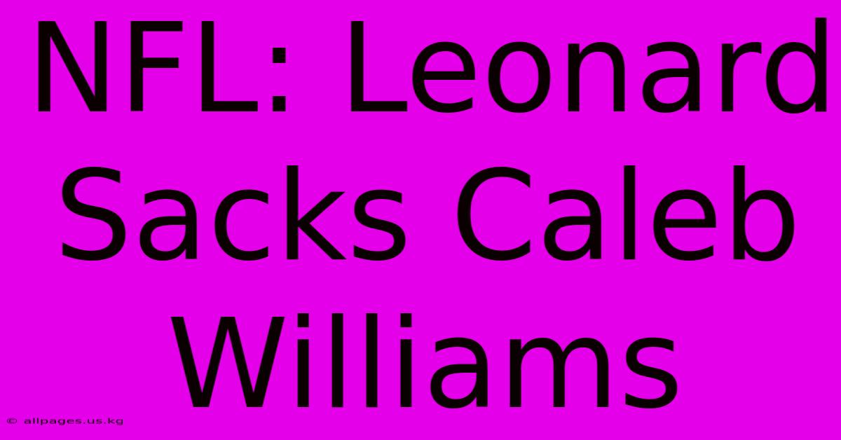 NFL: Leonard Sacks Caleb Williams