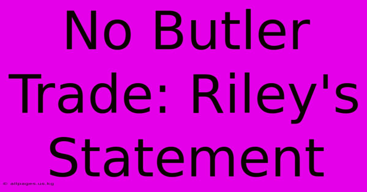 No Butler Trade: Riley's Statement