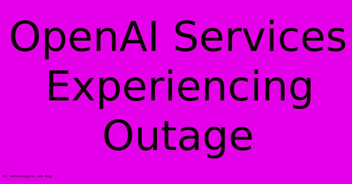 OpenAI Services Experiencing Outage