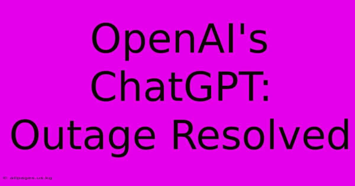 OpenAI's ChatGPT: Outage Resolved