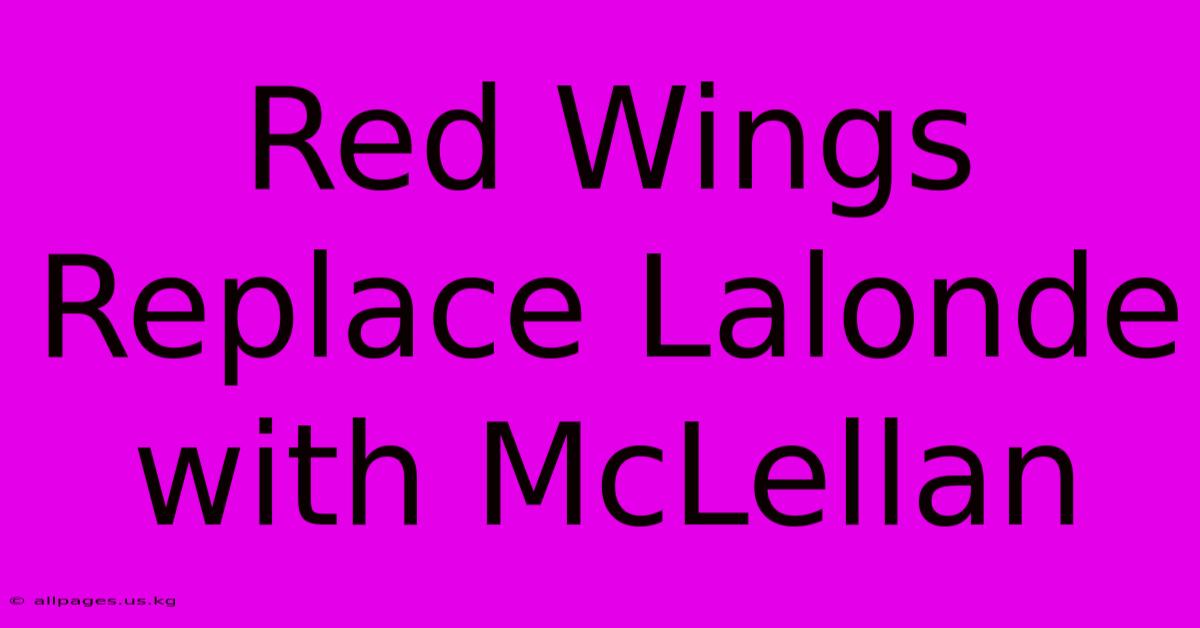 Red Wings Replace Lalonde With McLellan