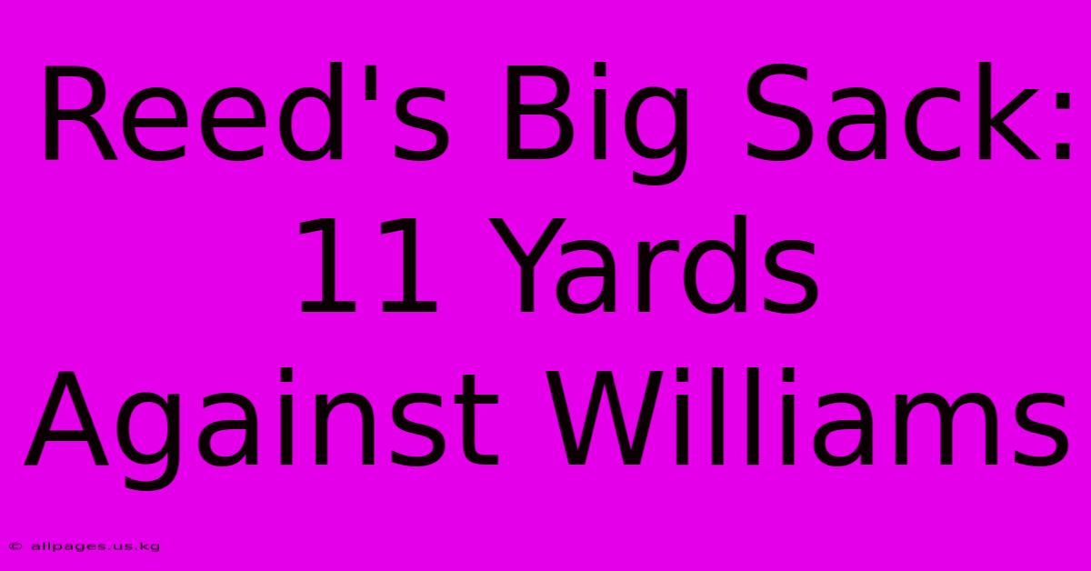 Reed's Big Sack: 11 Yards Against Williams