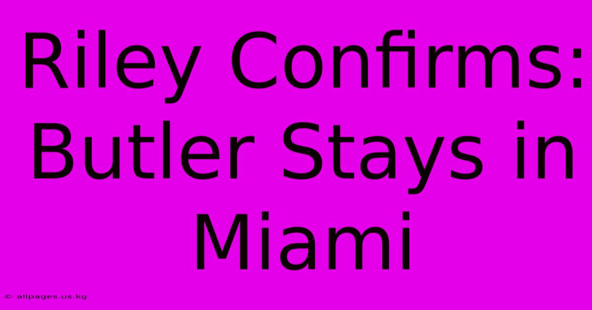 Riley Confirms: Butler Stays In Miami