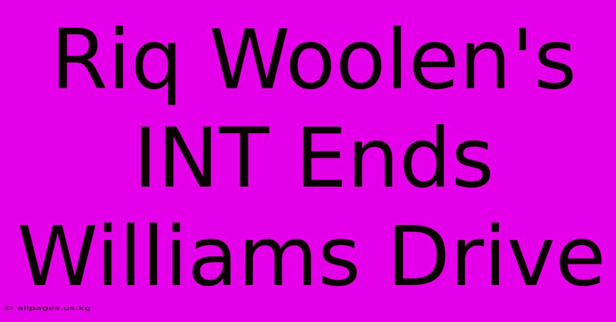 Riq Woolen's INT Ends Williams Drive