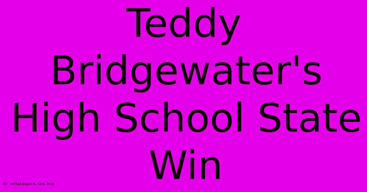 Teddy Bridgewater's High School State Win