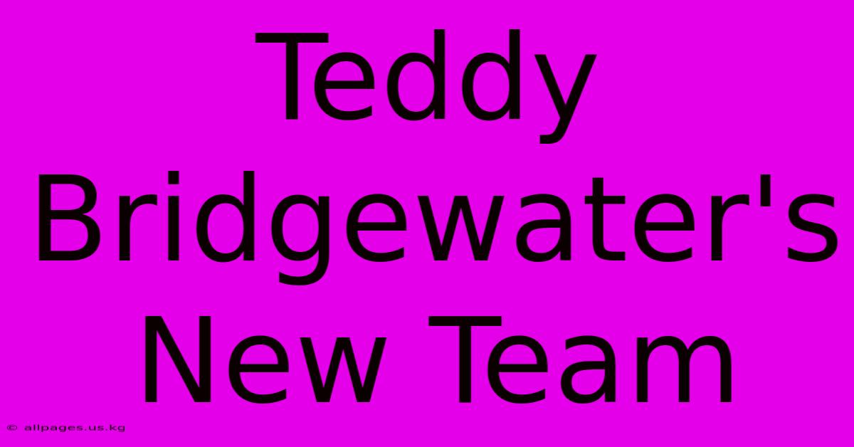 Teddy Bridgewater's New Team