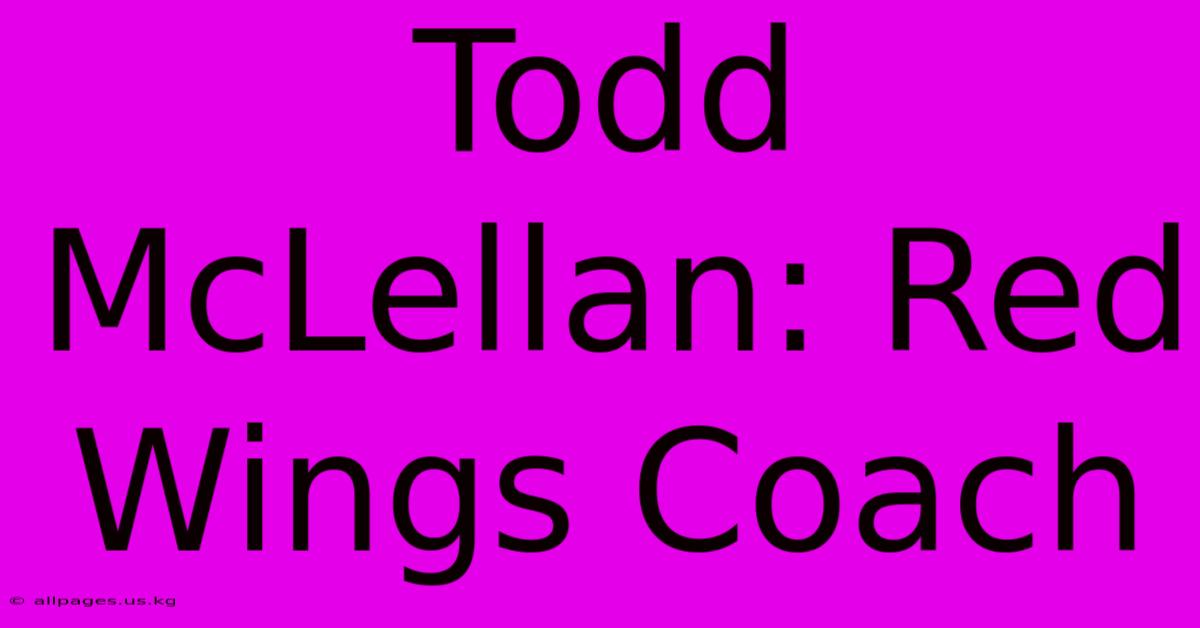 Todd McLellan: Red Wings Coach