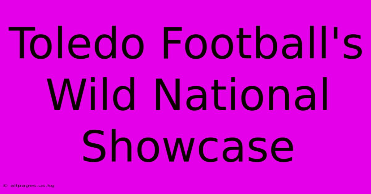 Toledo Football's Wild National Showcase