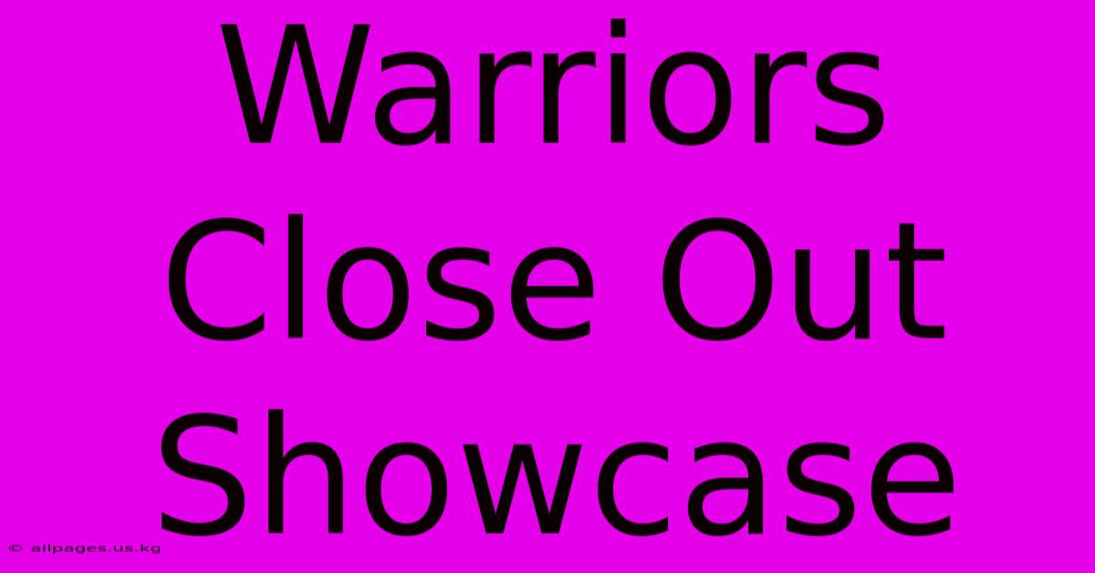 Warriors Close Out Showcase