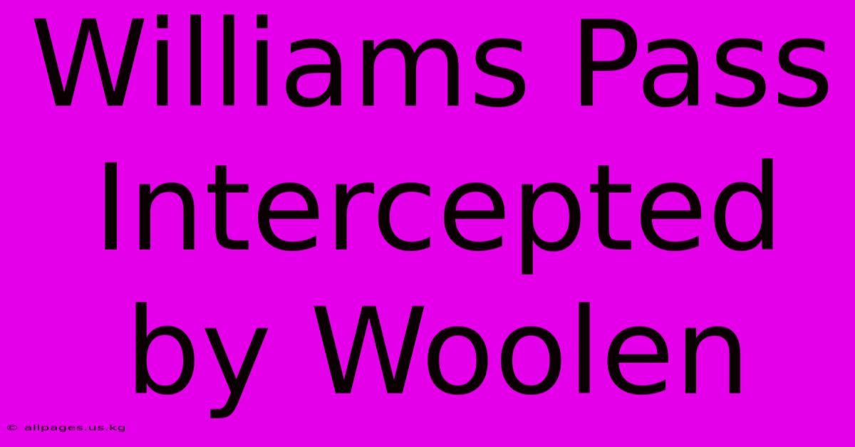 Williams Pass Intercepted By Woolen