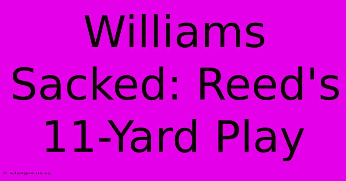 Williams Sacked: Reed's 11-Yard Play