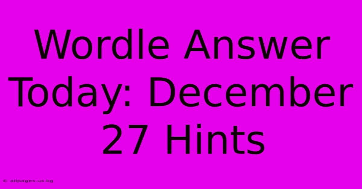 Wordle Answer Today: December 27 Hints