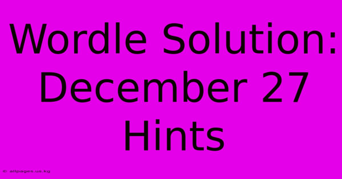 Wordle Solution: December 27 Hints